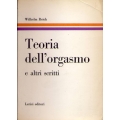 Wilhelm Reich - Teoria dell''orgasmo e altri scritti